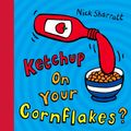 Cover Art for 9780439950640, Ketchup on Your Cornflakes? by Nick Sharratt