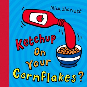 Cover Art for 9780439950640, Ketchup on Your Cornflakes? by Nick Sharratt