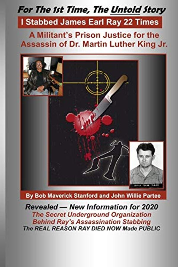 Cover Art for 9798633430936, I Stabbed James Earl Ray 22 Times: A Militants Prison Justice for the Man that Assassinated Dr. Martin Luther King, Jr. by John Willie Partee