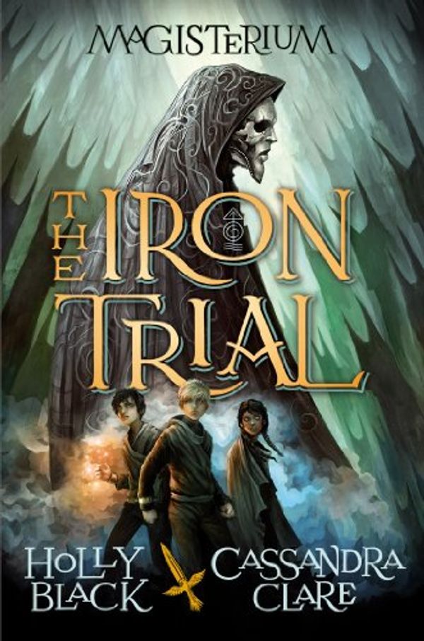 Cover Art for B00I5T2KJ2, The Iron Trial (Magisterium #1) by Holly Black, Cassandra Clare