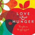Cover Art for 9781742697116, Love and Hunger: Thoughts on the Gift of Food by Charlotte Wood