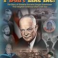 Cover Art for 9781543189308, I DON'T Like Ike!: The Story of Globalist Socialist Dwight Eisenhower That Stephen Ambrose Didn't Tell You by M S King