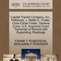 Cover Art for 9781270413998, Capital Transit Company, Inc., Petitioner, V. Nettie E. Foster, Clure Eddie Foster, Geneva Curry. U.S. Supreme Court Transcript of Record with Supporting Pleadings by Frank F Roberson
