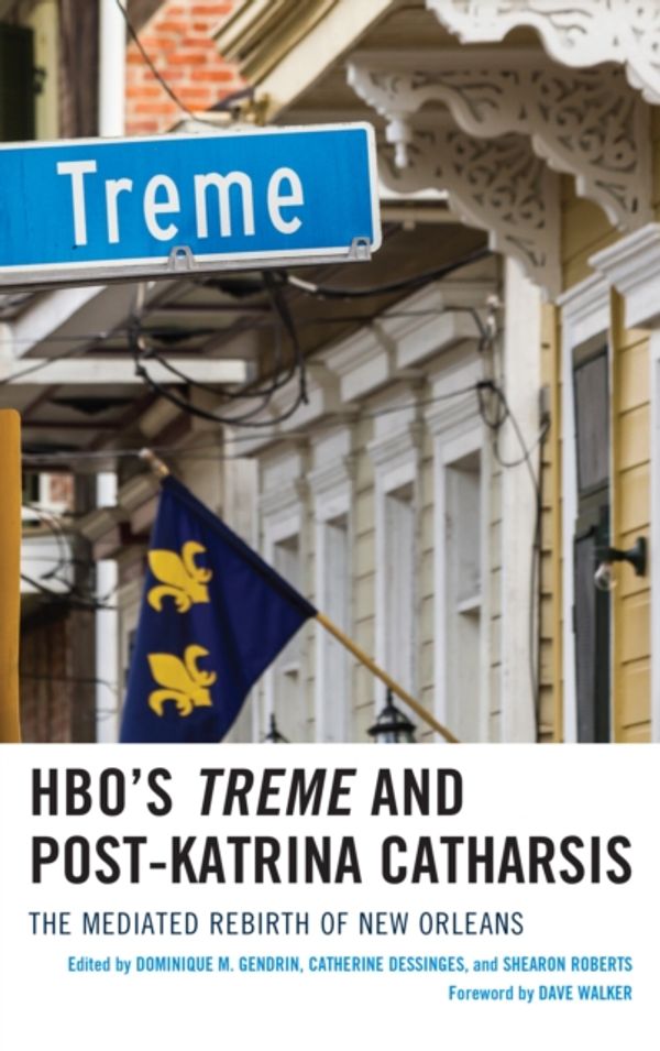 Cover Art for 9781498545600, Hbo's Treme and Post-Katrina CatharsisThe Mediated Rebirth of New Orleans by 