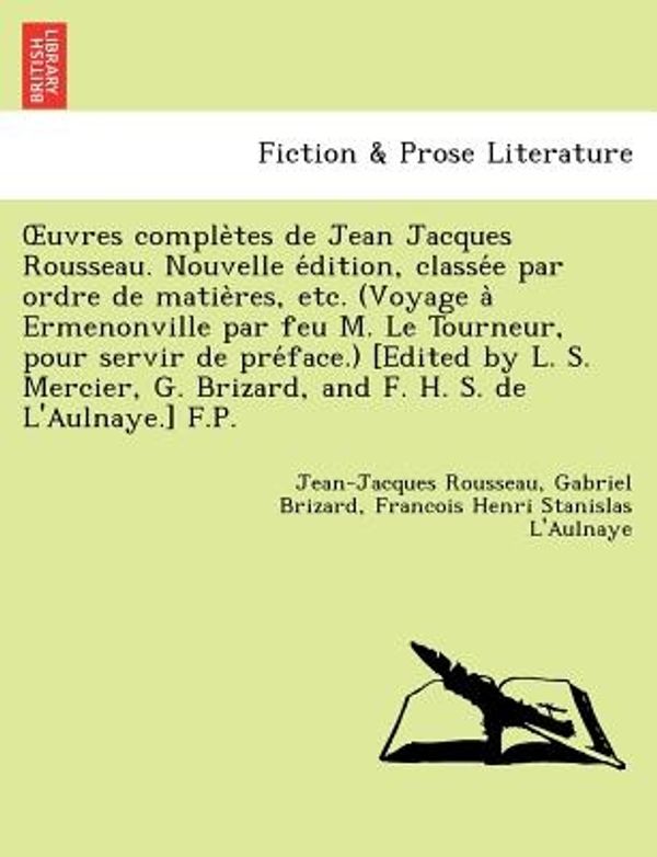 Cover Art for 9781241733926, Uvres Comple Tes de Jean Jacques Rousseau. Nouvelle E Dition, Classe E Par Ordre de Matie Res, Etc. (Voyage a Ermenonville Par Feu M. Le Tourneur, Pour Servir de Pre Face.) [Edited by L. S. Mercier, G. Brizard, and F. H. S. de L'Aulnaye.] F.P. by Jean-Jacques Rousseau