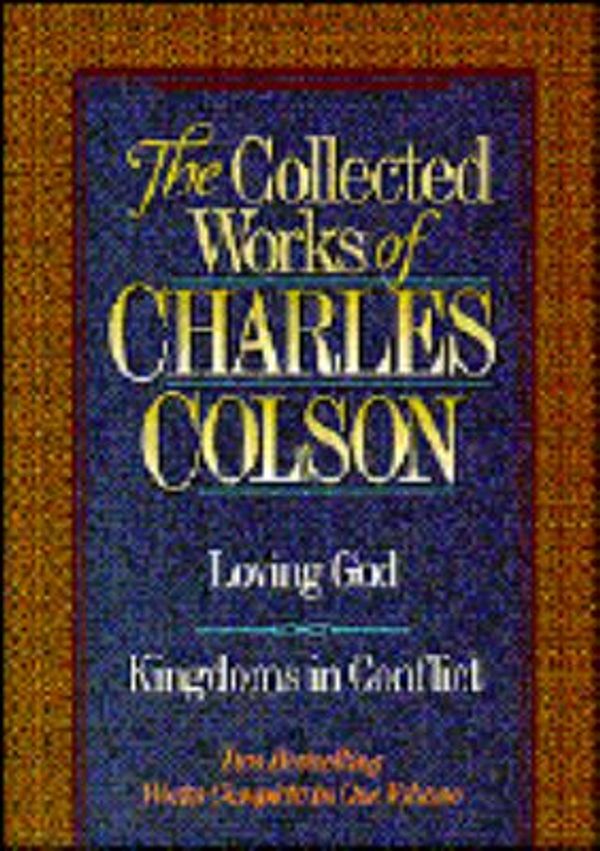 Cover Art for 9780884861218, The Collected Works of Charles Colson: Loving God : Kingdoms in Conflict by Charles W. Colson