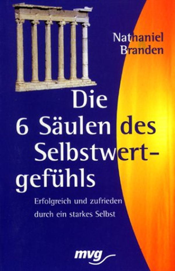 Cover Art for 9783478088053, Die sechs Säulen des Selbstwertgefühls. Erfolgreich und zufrieden durch ein starkes Selbst. by Nathaniel Branden