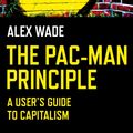 Cover Art for 9781785356056, Pac-Man Principle, TheA User's Guide to Capitalism by Alex Wade