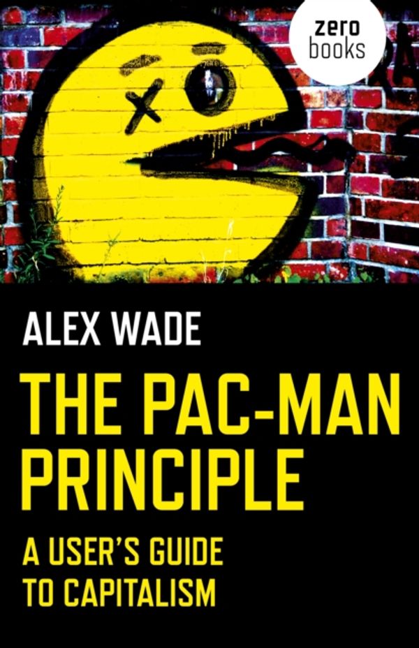 Cover Art for 9781785356056, Pac-Man Principle, TheA User's Guide to Capitalism by Alex Wade