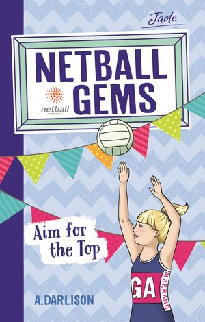 Cover Art for 9780143781141, Netball Gems 5: Aim for the Top by Aleesah Darlison