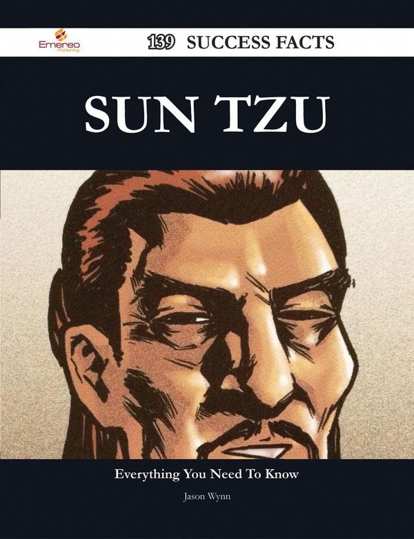 Cover Art for 9781488805899, Sun Tzu 139 Success Facts - Everything you need to know about Sun Tzu by Jason Wynn