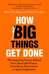 Cover Art for 9781035018932, How Big Things Get Done: The Surprising Factors Behind Every Successful Project, from Home Renovations to Space Exploration by Flyvbjerg, Professor Bent, Gardner, Dan