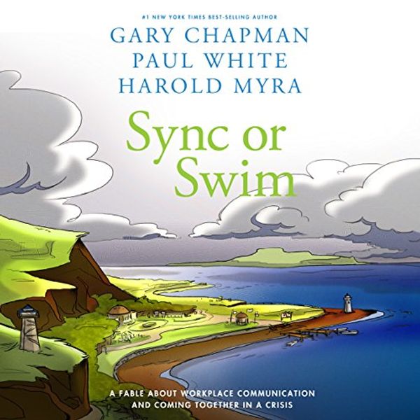 Cover Art for B00RY55ARW, Sync or Swim: A Fable About Workplace Communication and Coming Together in a Crisis by Gary Chapman, Paul White, Harold Myra