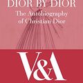 Cover Art for B009ZXMYXO, Dior by Dior: The Autobiography of Christian Dior (V&A Fashion Perspectives) by Christian Dior