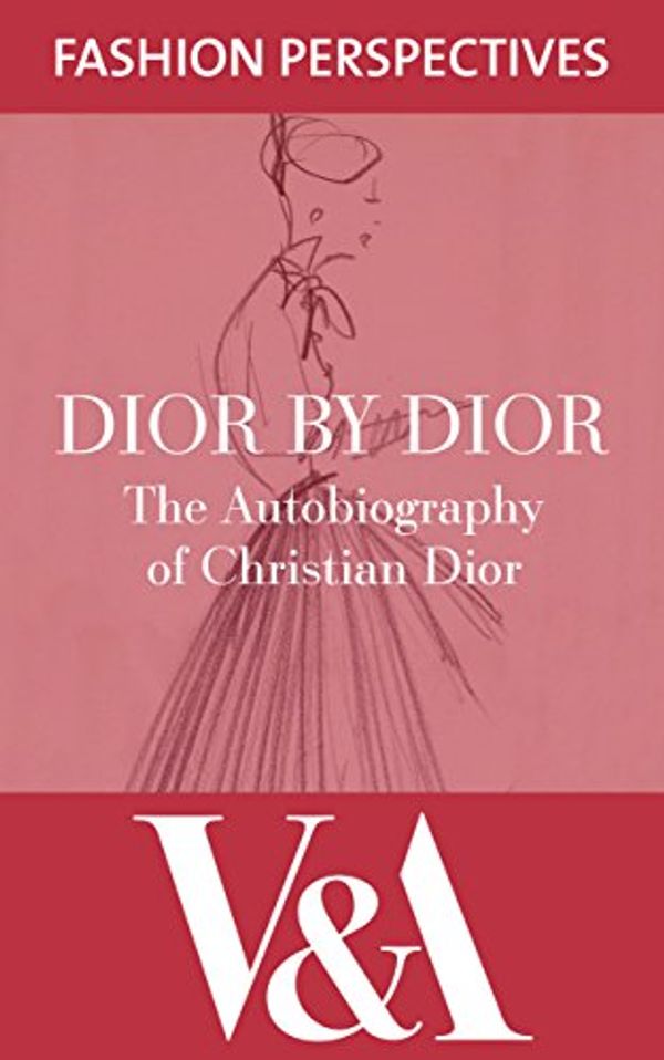 Cover Art for B009ZXMYXO, Dior by Dior: The Autobiography of Christian Dior (V&A Fashion Perspectives) by Christian Dior