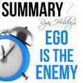 Cover Art for 9781370433636, Ryan Holiday's Ego Is The Enemy Summary by Ant Hive Media
