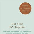 Cover Art for 9781787475526, Get Your Sh*t Together by Sarah Knight