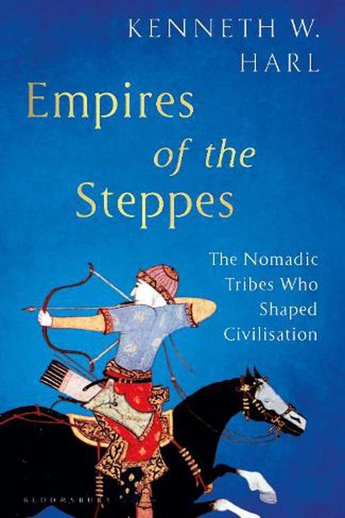 Cover Art for 9781526630414, Empires of the Steppes: The Nomadic Tribes Who Shaped Civilisation by Harl, Kenneth W.