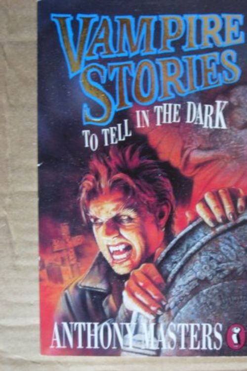Cover Art for 9780140369540, Vampire Stories to Tell in the Dark by Anthony Masters