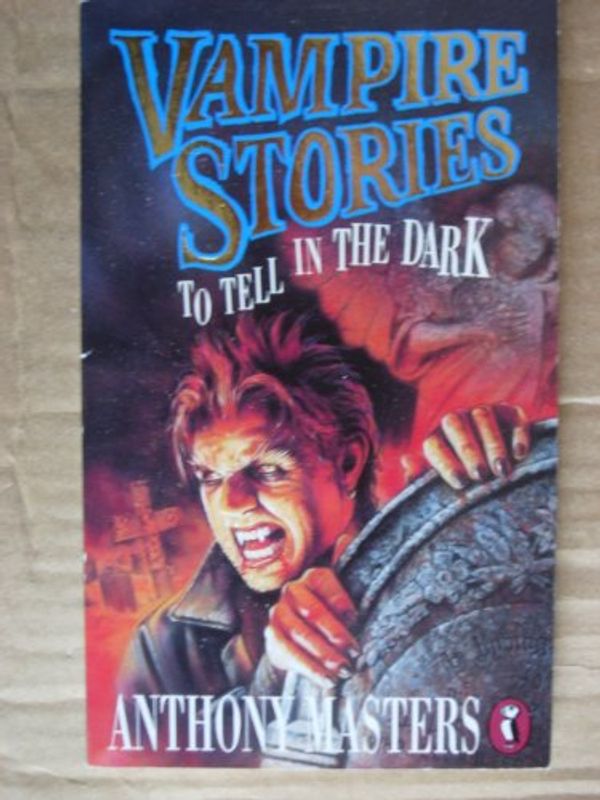 Cover Art for 9780140369540, Vampire Stories to Tell in the Dark by Anthony Masters
