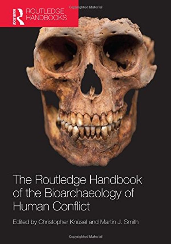 Cover Art for 9780415842198, The Routledge Handbook of the Bioarchaeology of Human Conflict by Christopher Knusel