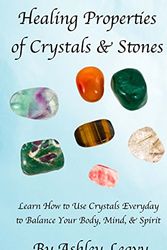 Cover Art for 9781497515239, Healing Properties of Crystals & Stones: Learn how to use crystals every day to help you balance your body, mind, and spirit by Ashley Leavy