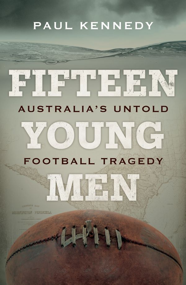 Cover Art for 9780857989833, Fifteen Young Men: Australia's Untold Football Tragedy by Paul Kennedy