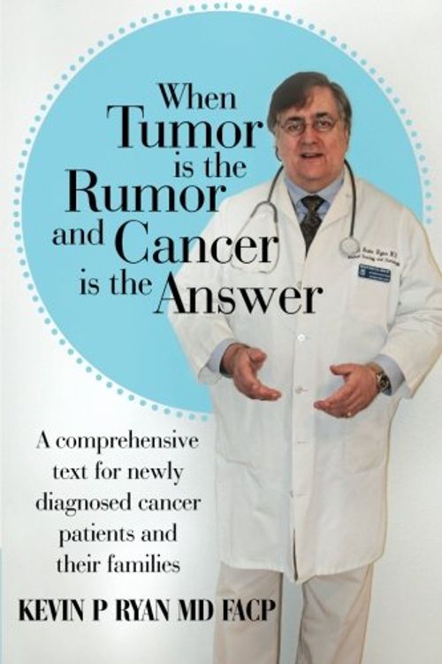 Cover Art for 9781481708784, When Tumor Is the Rumor and Cancer Is the Answer by Kevin P Ryan MD FACP