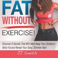 Cover Art for 9780982301883, 6 Ways to Lose Belly Fat Without Exercise! by JJ Smith