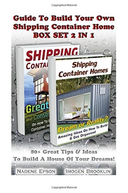 Cover Art for 9781514336434, Guide to Build Your Own Shipping Container Home Box Set 2 in 180+ Great Tips & Ideas to Build a House of Your... by Imogen Brooklin, Nadene Epson