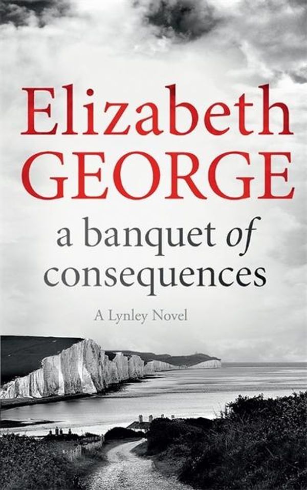 Cover Art for 9781444786651, A Banquet of Consequences: An Inspector Lynley Novel 16 by Elizabeth George