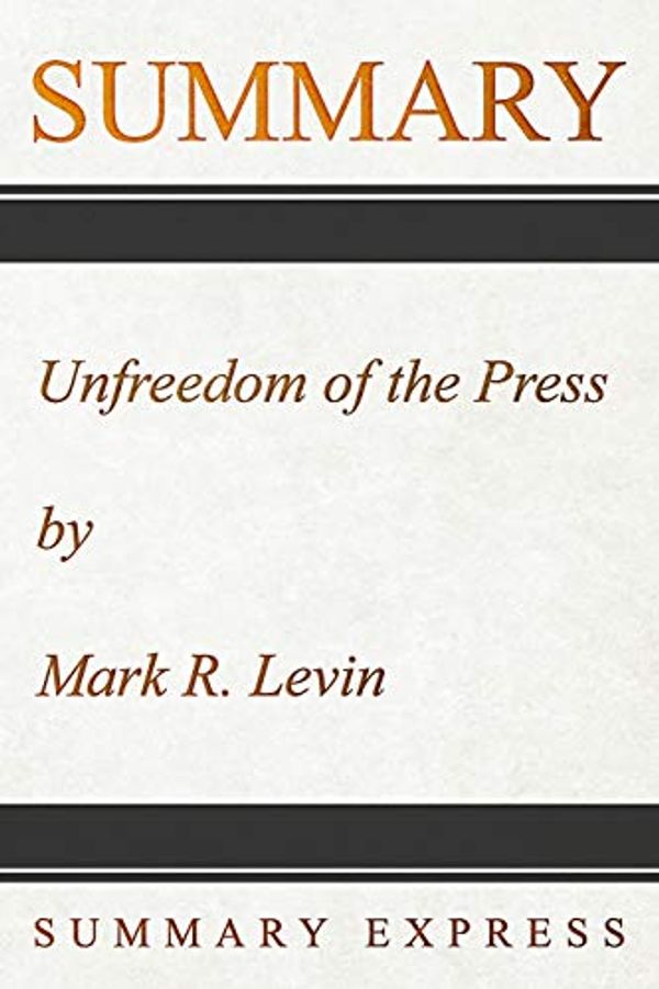 Cover Art for 9781073069668, Summary: Unfreedom of the Press by Mark R Levin by Summary Express
