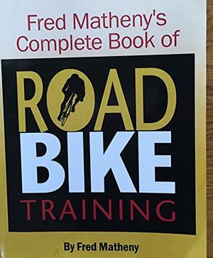 Cover Art for 9780971461918, Complete Book of Road Bike Training by Fred Matheny