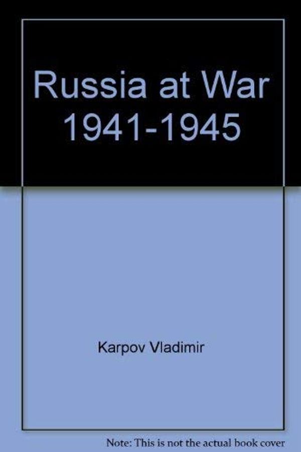 Cover Art for 9785550273654, Russia at War 1941-1945 by Vladimir Karpov