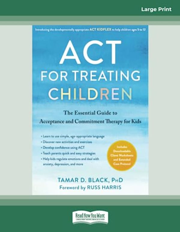 Cover Art for 9780369394064, ACT for Treating Children: The Essential Guide to Acceptance and Commitment Therapy for Kids by Tamar D. Black