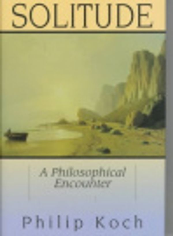 Cover Art for 9780812692426, Solitude: A Philosophical Encounter by Philip Koch