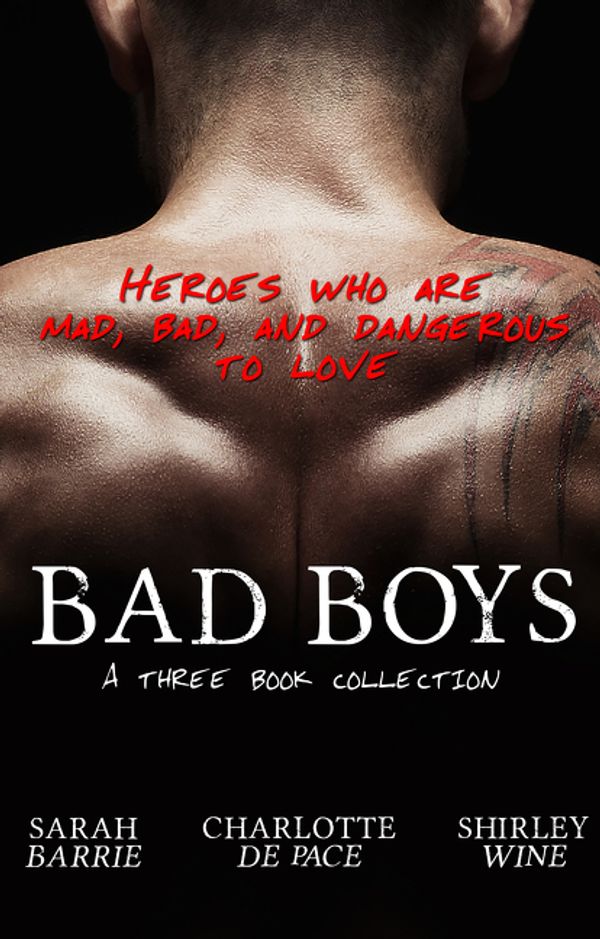 Cover Art for 9781489252609, Bad Boys - Three Book Collection by Sarah Barrie, Charlotte DE Pace, Shirley Wine