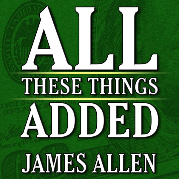 Cover Art for B00L88Z0S0, All These Things Added plus As He Thought: The Life of James Allen (Unabridged) by Unknown