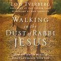 Cover Art for 0310412226, Walking in the Dust of Rabbi Jesus: How the Jewish Words of Jesus Can Change Your Life by Lois Tverberg