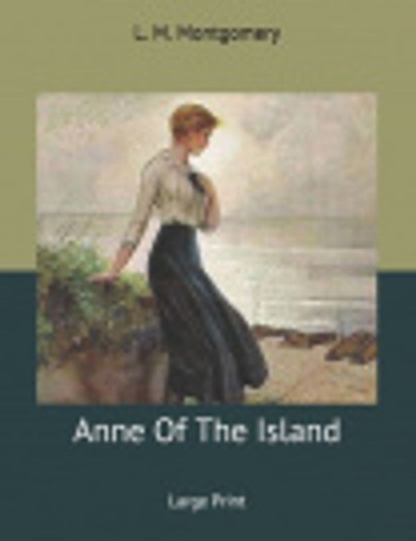 Cover Art for 9781676186045, Anne Of The Island: Large Print by Lucy Maud Montgomery