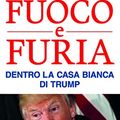 Cover Art for 9788817102933, Fuoco e furia. Dentro la Casa Bianca di Trump by Michael Wolff