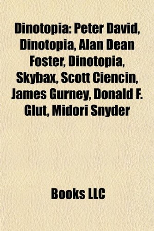 Cover Art for 9781155914299, Dinotopia: Peter David, Alan Dean Foster, Skybax, Scott Ciencin, James Gurney, Donald F. Glut, Midori Snyder by Books Llc