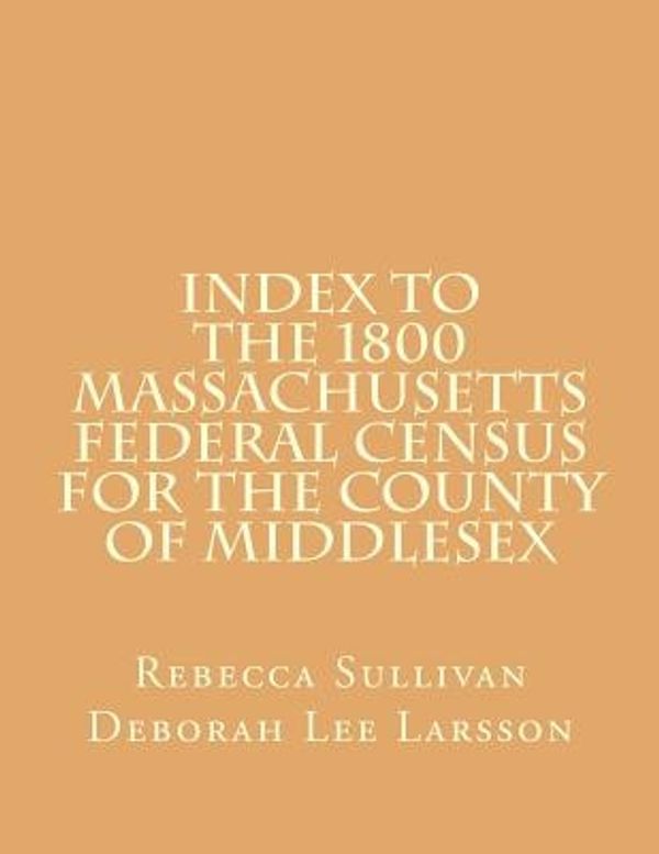 Cover Art for 9781503255869, Index to the 1800 Massachusetts Federal Census for the County of Middlesex: 9 by Rebecca Sullivan