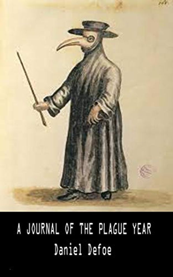 Cover Art for B087PL74CJ, A Journal of the Plague Year By Daniel Defoe (London Plague 1665 Survivor) (Annotated) by Daniel Defoe