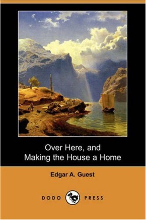 Cover Art for 9781406560060, Over Here, and Making the House a Home (Dodo Press) by Edgar Albert Guest