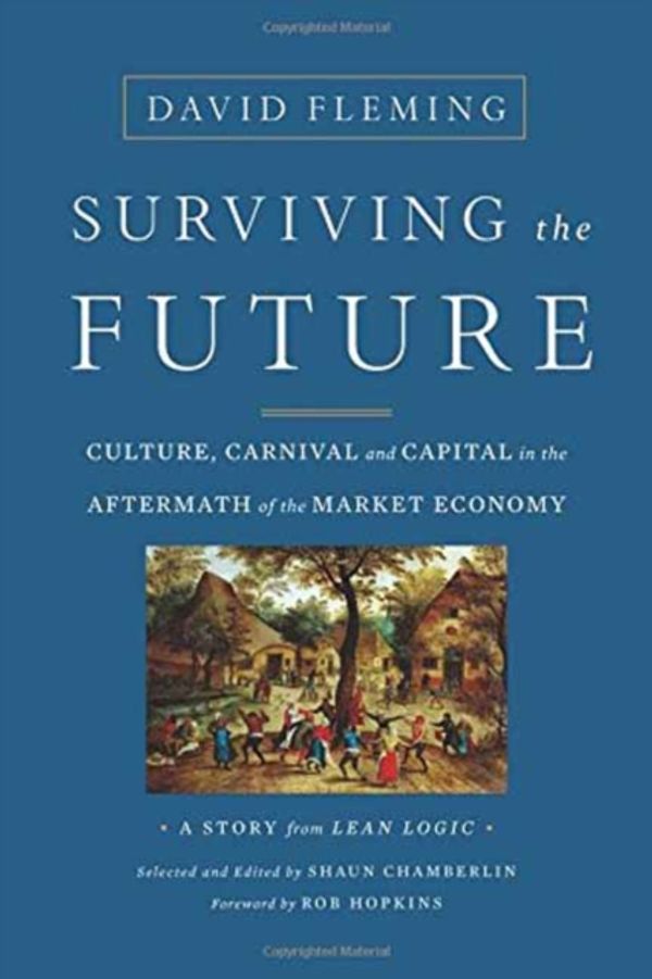Cover Art for 9781603586467, Surviving the FutureCulture, Carnival and Capital in the Aftermath ... by David Fleming, Shaun Chamberlin