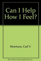Cover Art for 9780689305429, Can I Help How I Feel? by Carl V Morrison
