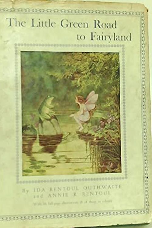 Cover Art for B000LXQ4UG, The Little Green Road To Fairyland by Ida Rentoul and Annie R. Rentoul. Outhwaite