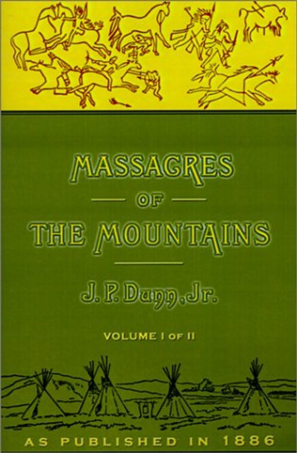 Cover Art for 9781582182032, Massacres of the Mountains: v. I by J. P. Dunn
