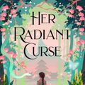 Cover Art for 9781399714785, Her Radiant Curse by Elizabeth Lim